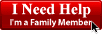 I'm a Family Member & I Need Help!